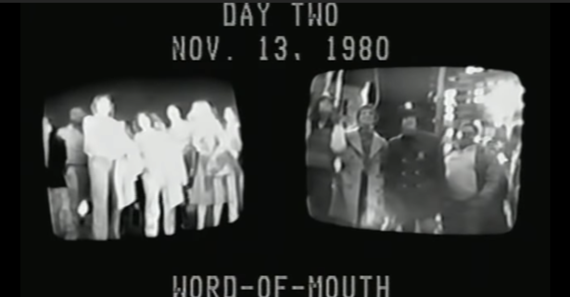 two tv screens side-by-side, on a black background with text at top that reads: DAY TWO Nov. 13 1980, and text at bottom that reads: WORD-OF-MOUTH